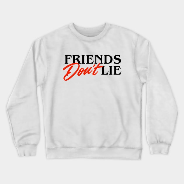 Friends Don't Lie Crewneck Sweatshirt by bjornberglund